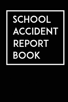 Paperback School Accident Report Book: Record Accidents & Incidents That Occur At Your School with this Accident Log Book! Book