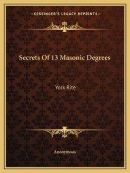 Paperback Secrets Of 13 Masonic Degrees: York Rite Book