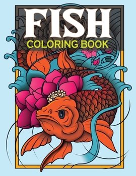 Paperback Fish Coloring Book: An Adult Fish Coloring Book with Cute Tropical Fish, Koi Fish, Ocean Fish, Betta Fish, Freshwater Fish, Fishes Colorin [Large Print] Book