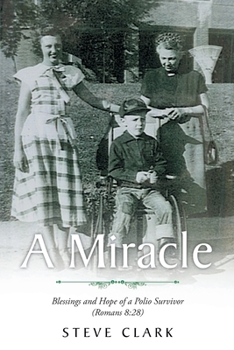 Paperback A Miracle: Blessings and Hope of a Polio Survivor (Romans 8:28) Book