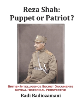 Paperback Reza Shah: Puppet or Patriot?: British Intelligence Secret Documents Reveal Historical Perspective Book