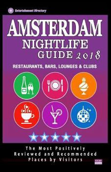 Paperback Amsterdam Nightlife Guide 2018: Best Rated Nightlife Spots in Amsterdam - Recommended for Visitors - Nightlife Guide 2018 Book