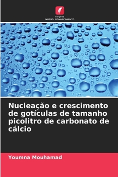 Paperback Nucleação e crescimento de gotículas de tamanho picolitro de carbonato de cálcio [Portuguese] Book