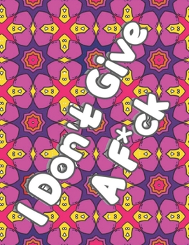 Paperback I Don't Give A F*ck: A Swear Word Adult Coloring Book: 8.5"x11" Single Sided pages: 25 Unique coloring pages for adults: Unique Beautiful P Book