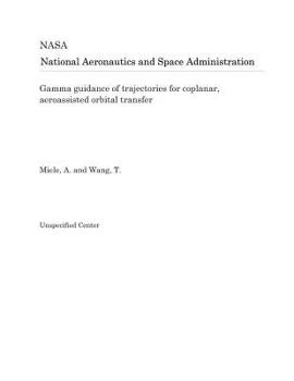 Paperback Gamma Guidance of Trajectories for Coplanar, Aeroassisted Orbital Transfer Book