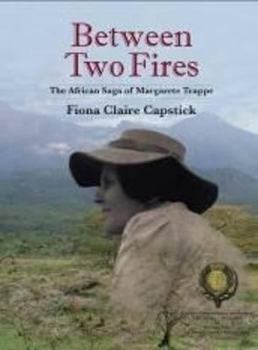 Hardcover Between Two Fires: The Saga of Margarete Trappe Book