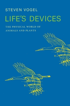 Hardcover Life's Devices: The Physical World of Animals and Plants Book