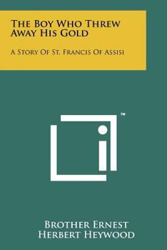 Paperback The Boy Who Threw Away His Gold: A Story of St. Francis of Assisi Book