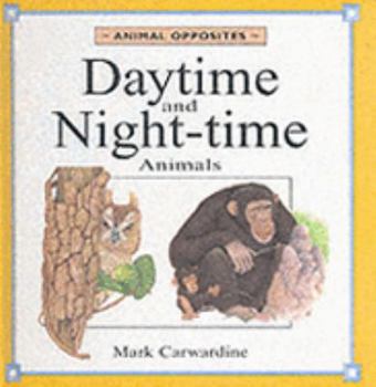 Hardcover Animal Opposites: Daytime and Night-time Animals (Animal Opposites) Book