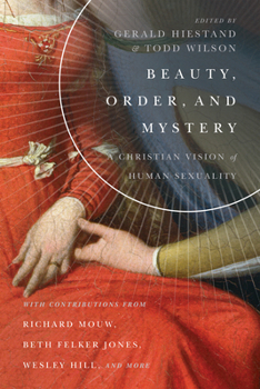 Beauty, Order, and Mystery: A Christian Vision of Human Sexuality - Book  of the Center for Pastor Theologians Series