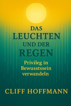 Paperback Das Leuchten und der Regen: Privileg in Bewusstsein verwandeln [German] Book