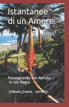 Paperback Istantaee di un Amore: Passeggiando con Neruda in Isla Negra... [Italian] Book