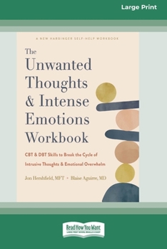 The Unwanted Thoughts and Intense Emotions Workbook: CBT and Dbt Skills to Break the Cycle of Intrusive Thoughts and Emotional Overwhelm