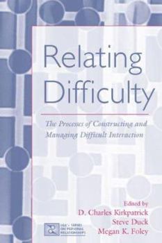 Hardcover Relating Difficulty: The Processes of Constructing and Managing Difficult Interaction Book