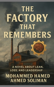 The Factory That Remembers: A Novel About Lean, Loss, and Leadership
