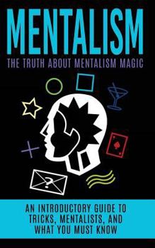 Paperback Mentalism: The Truth About Mentalism Magic: An Introductory Guide to Tricks, Mentalists, And What You Must Know Book