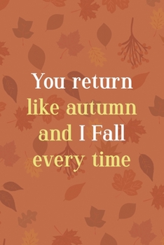 Paperback You Return Like Autumn And I Fall Every Time: All Purpose 6x9 Blank Lined Notebook Journal Way Better Than A Card Trendy Unique Gift Tangerine Autumn Book