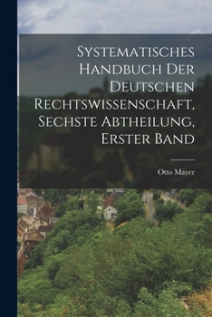 Paperback Systematisches Handbuch der deutschen Rechtswissenschaft, Sechste Abtheilung, erster Band [German] Book
