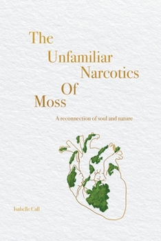 Paperback The Unfamiliar Narcotics Of Moss: A reconnection of soul and nature Book