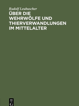 Hardcover Über Die Wehrwölfe Und Thierverwandlungen Im Mittelalter: Ein Beitrag Zur Geschichte Der Psychologie [German] Book