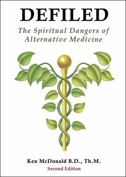 Defiled: The Spiritual Dangers of Alternative Medicine