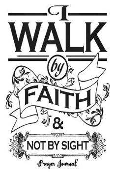 Paperback I Walk By Faith: 2 Corinthians 5:7 6x9 Women's Prayer Journal With 120 A.C.TS. Pages, Prayer Warrior's Guided Notebook, Religious Gift Book