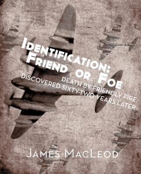 Paperback Identification: Friend or Foe: Death by Friendly Fire, Discovered Sixty-Two Years Later Book