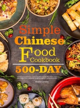 Hardcover Simple Chinese Food Cookbook: 550-Day Famous & Delicious Chinese Breakfast, Noodles, Rice, Poultry, Pork, Beef, Seafood, Soup, and Dessert Recipes f Book