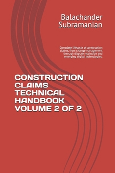 Construction Claims Technical Handbook Volume 2 of 2: Complete lifecycle of construction claims, from change management through dispute resolution and