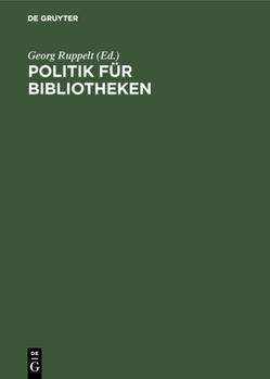 Hardcover Politik Für Bibliotheken: Die Bundesvereinigung Deutscher Bibliotheksverbände Im Gespräch. Birgit Dankert Zum Ende Ihrer Amtszeit ALS Sprecherin Der B [German] Book