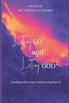 Letting Go and Letting God: Dealing with Anger and Getting Past It