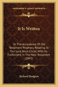 Paperback It Is Written: Or The Accordance Of Old Testament Prophecy Relating To Our Lord Jesus Christ, With Its Fulfillment In The New Testame Book