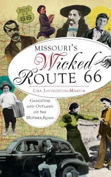 Hardcover Missouri's Wicked Route 66: Gangsters and Outlaws on the Mother Road Book