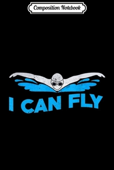 Composition Notebook: I Can Fly Swimming Butterfly Swimmer Cool Sports  Journal/Notebook Blank Lined Ruled 6x9 100 Pages