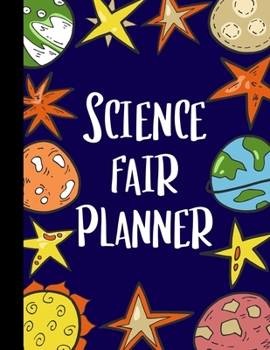Science Fair Planner: Project Journal and Laboratory Logbook for Students - Organizational Tool for Project Proposal, Planning, Research, Observation, ... Cover Design (Science Fair Project Planner)