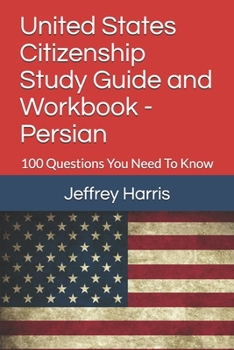 Paperback United States Citizenship Study Guide and Workbook - Persian: 100 Questions You Need To Know Book