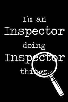 Paperback I'm An Inspector Doing Inspector Things: 6x9" Dot Bullet Notebook/Journal Funny Gift Idea For Inspectors Book