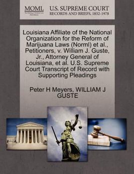 Louisiana Affiliate of the National Organization for the Reform of Marijuana Laws (Norml) et al., Petitioners, v. William J. Guste, Jr., Attorney ... of Record with Supporting Pleadings