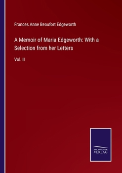 Paperback A Memoir of Maria Edgeworth: With a Selection from her Letters: Vol. II Book