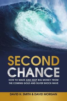 Hardcover Second Chance: How to Make and Keep Big Money from the Coming Gold and Silver Shock-Wave Book