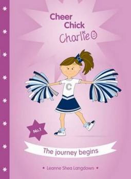 Paperback Cheer Chick Charlie: The Journey Begins by Leanne Shea Langdown (2012-05-03) Book