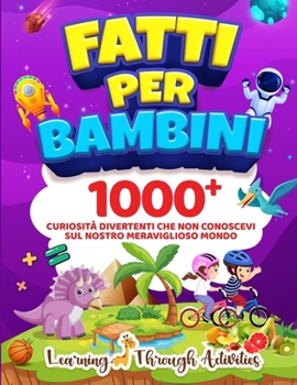 Paperback Fatti per Bambini: 1000+ Curiosità Divertenti Che Non Conoscevi Sul Nostro Meraviglioso Mondo [Italian] Book