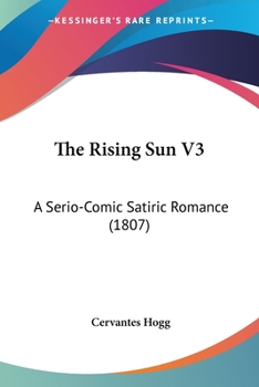 Paperback The Rising Sun V3: A Serio-Comic Satiric Romance (1807) Book