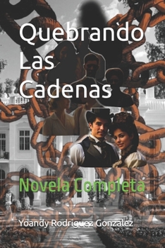 Paperback Quebrando Las Cadenas: Novela Completa (Spanish Edition) [Spanish] Book