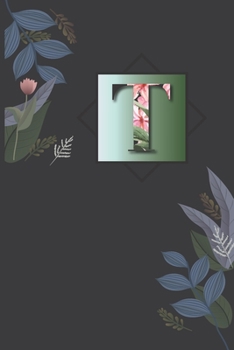 T: Floral T  with Monogram Initial T  Notebook Journal 6x9 , 110 pages Lined Composition Notebook For Girls, T Journal for man, Women and Teen .
