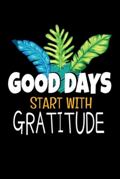 Paperback Good Days Start With Gratitude: Blank Lined Journal: Positive Diary For Inspiration & Motivation Book