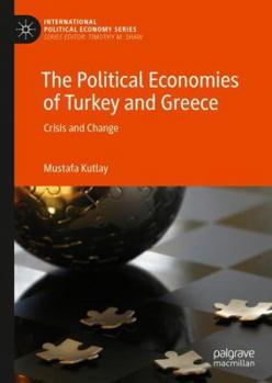 Hardcover The Political Economies of Turkey and Greece: Crisis and Change Book