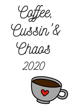 Coffee, Cussin’ & Chaos:: 2020 Weekly and Monthly Planner: Calendar Schedule + Organizer