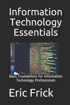 Paperback Information Technology Essentials: Basic Foundations for Information Technology Professionals Book