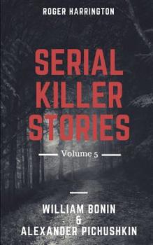 Paperback Serial Killer Stories Volume 5: William Bonin And Alexander Pichushkin Book